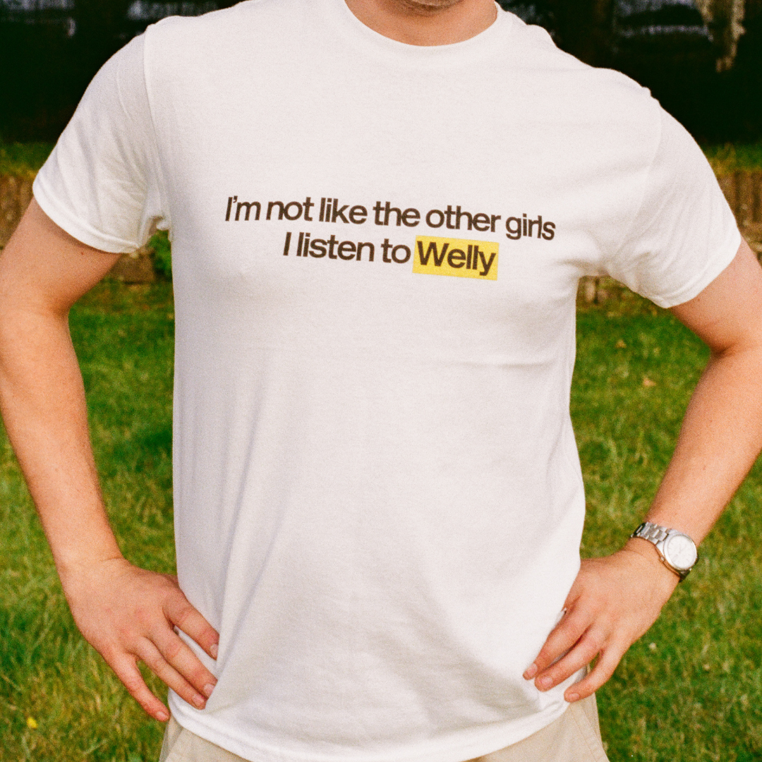 "I'm not like the other girls I listen to Welly" T-Shirt