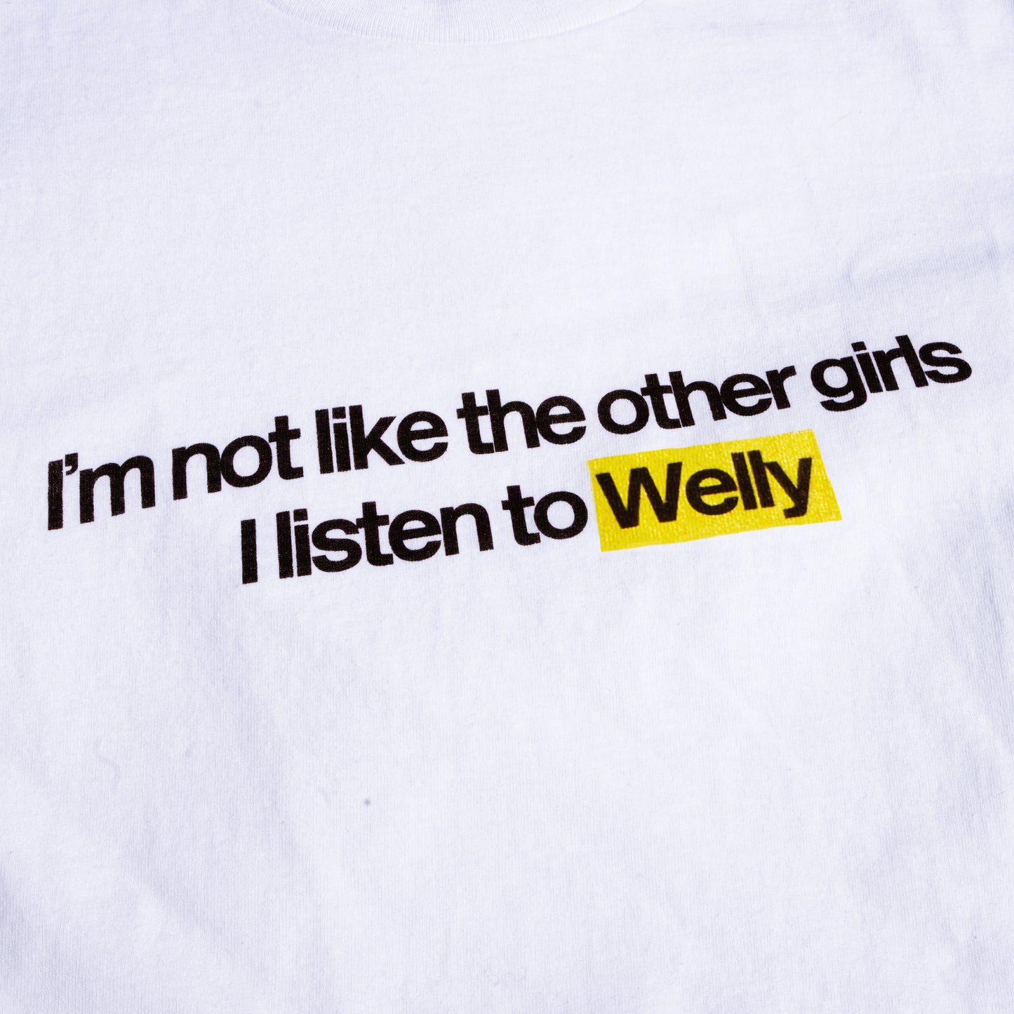 "I'm not like the other girls I listen to Welly" T-Shirt