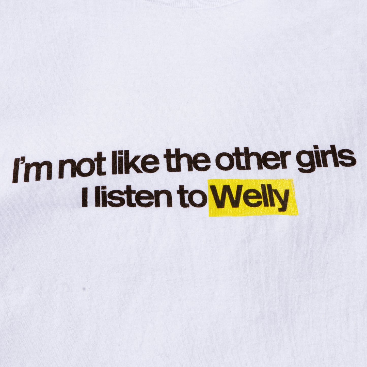 "I'm not like the other girls I listen to Welly" T-Shirt